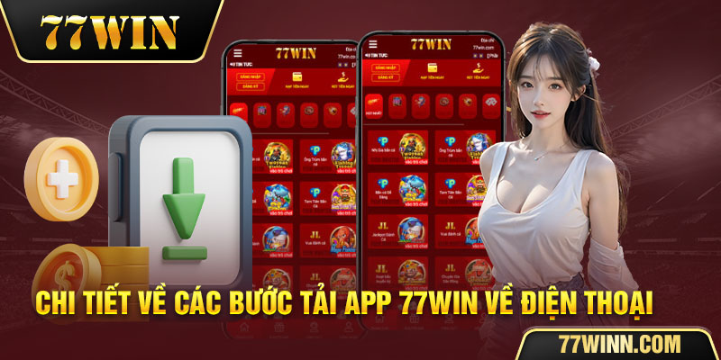 Hướng Dẫn Cách Tải App 77win Về Điện Thoại Chi Tiết Nhất Chi tiết quy trình tải app 77win qua điện thoại