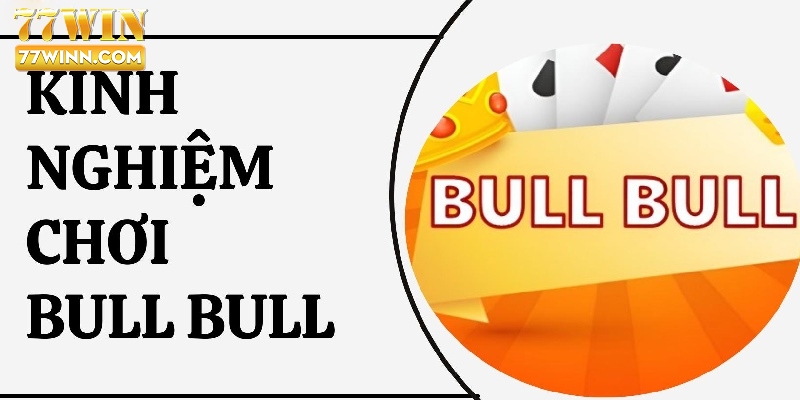 Game Bài Bull Bull: Cuộc Phiêu Lưu Nghẹt Thở Trên Bàn Cược Chia sẻ kinh nghiệm tham gia game Bull Bull