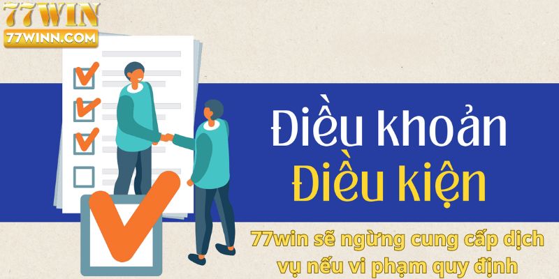 Điều Khoản Dịch Vụ Anh em có thể bị 77win ngừng cung cấp dịch vụ nếu vi phạm quy định
