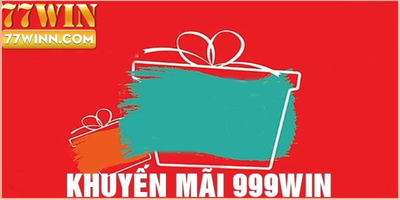 Khuyến Mãi 999WIN: Chương Trình Đăng Ký Nhận Ưu Đãi Lớn Khuyến mãi 999WIN - Chương trình ưu đãi nhận thưởng cực sốc