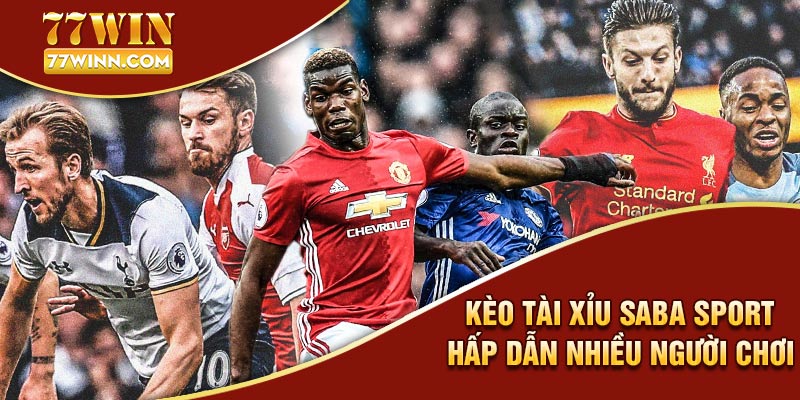 Saba Sport Sân Chơi Cá Độ Thể Thao Đa Dạng Trò Chơi HOT Kèo tài xỉu Saba Sport hấp dẫn nhiều cược người chơi