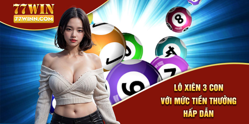 Học Cách Bắt Lô Xiên Chuẩn Xác Nhất Tại Nhà Cái 77win Lô xiên 3 con với mức tiền thưởng hấp dẫn