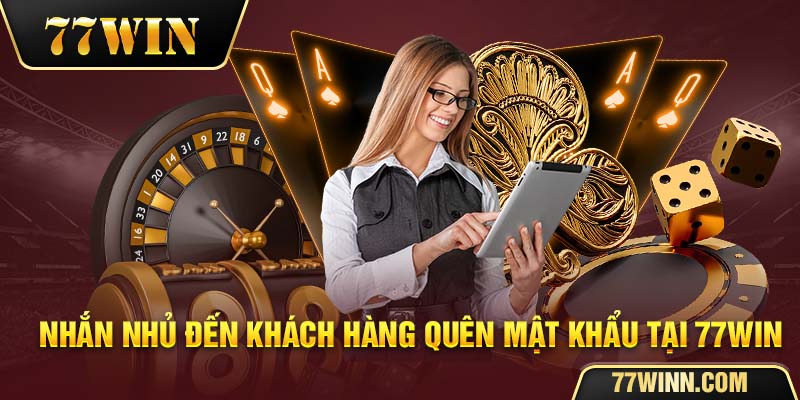Giải Pháp Thắc Mắc Khắc Phục Khi Quên Mật Khẩu 77win Nhắn nhủ đến khách hàng quên mật khẩu tại 77win