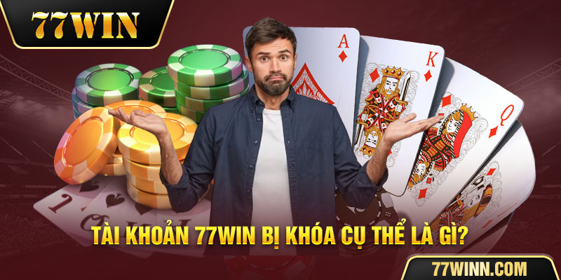 Khắc Phục Tài Khoản 77win Bị Khóa Cho Tất cả Người Chơi Cụ thể nguyên nhân tài khoản 77win bị khóa là gì?