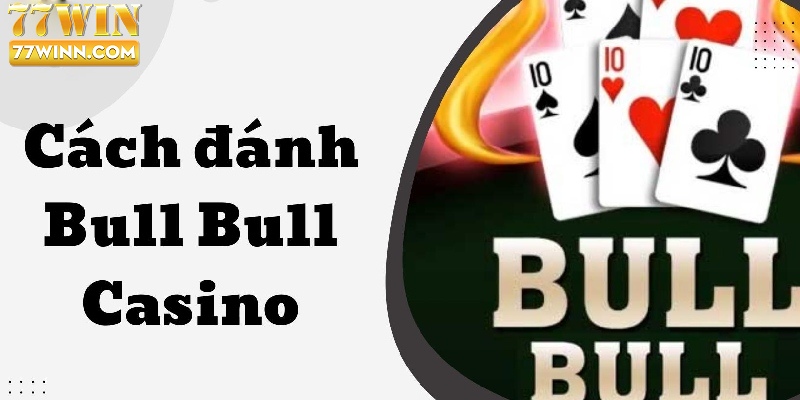 Game Bài Bull Bull: Cuộc Phiêu Lưu Nghẹt Thở Trên Bàn Cược Thông tin cách đánh bài Bull Bull