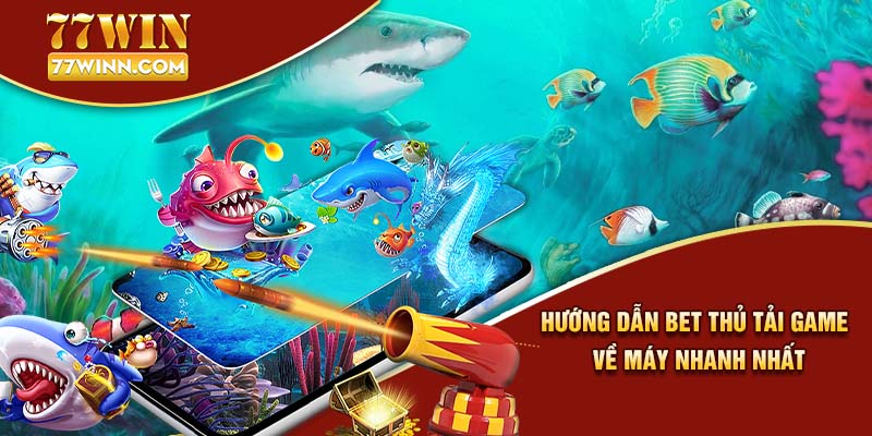 Trò Chơi Bắn Cá Xèng Giải Trí Đổi Thưởng Ưa Chuộng 2024 Hướng dẫn bet thủ tải game về máy nhanh nhất