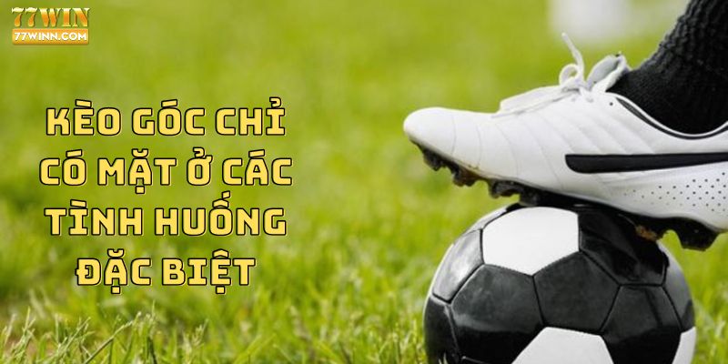 Hướng dẫn cách soi kèo phạt góc chi tiết nhất cho newbie Kèo góc chỉ có mặt ở các tình huống đặc biệt