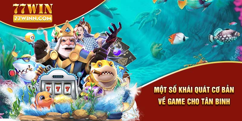 Trò Chơi Bắn Cá Xèng Giải Trí Đổi Thưởng Ưa Chuộng 2024 Một số khái quát cơ bản về game cho tân binh