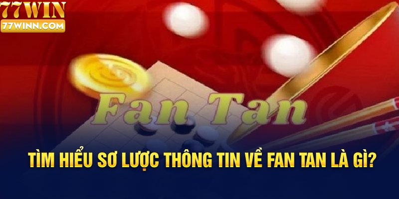 Hướng dẫn cách chơi Fan Tan chi tiết Tại Nhà Cái 77win Tìm hiểu sơ lược thông tin về Fan Tan là gì?